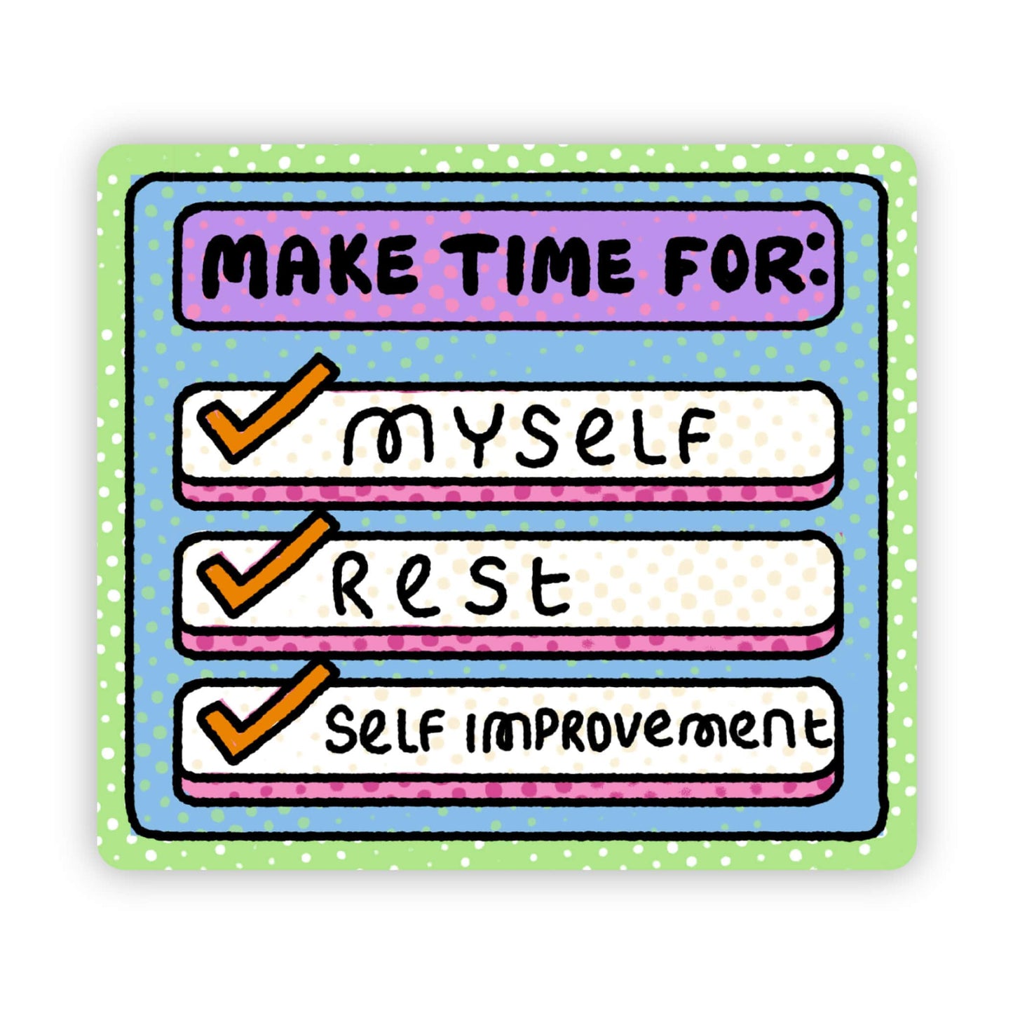 Make Time For: Myself, Rest, Self Improvement